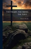 The Heart, the Mind, the Soul .. The Heart, the Mind, the Soul ..