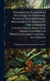 Enumeratio Plantarum Hucusque In Volhynia, Podolia, Gub. Knoviensi, Bessarabia Cis-tyraica Et Circa Odessam Collectarum, Simul Cum Observationibus In Primitias Florae Galiciae - Austriacae
