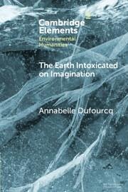 The Earth Intoxicated on Imagination - Dufourcq, Annabelle