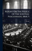 Report On The Police Of The Sonthal Pergunnahs, 1868,71 Report On The Police Of The Sonthal Pergunnahs, 1868,71