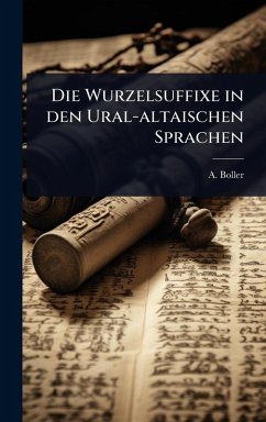 Die Wurzelsuffixe in den Ural-altaischen Sprachen - Boller, A. Die Wurzelsuffixe in den Ural-altaischen Sprachen - Boller, A.