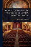 El rayo de AndalucÃ-a, y genizaro de Espana. comedia famosa El rayo de AndalucÃ-a, y genizaro de Espana. comedia famosa