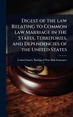 Digest of the law Relating to Common law Marriage in the States, Territories, and Dependencies of the United States