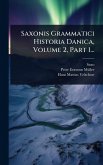 Saxonis Grammatici Historia Danica, Volume 2, Part 1... Saxonis Grammatici Historia Danica, Volume 2, Part 1...