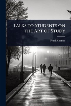 Talks to Students on the Art of Study - Cramer, Frank