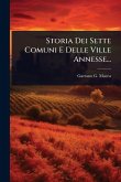 Storia Dei Sette Comuni E Delle Ville Annesse... Storia Dei Sette Comuni E Delle Ville Annesse...