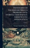 Dizionario Di Erudizione Biblica Propedeutico, Storico, Geografico, Esegetico Ed Apologetico