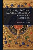 El Por QuÃ(c) De Todas Las Ceremonias De La Iglesia Y Sus Misterios...