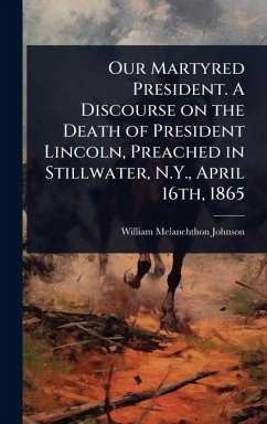 Cover Our Martyred President. A Discourse on the Death of President Lincoln, Preached in Stillwater, N.Y., April 16th, 1865