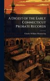 A Digest of the Early Connecticut Probate Records A Digest of the Early Connecticut Probate Records