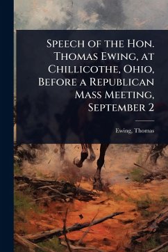 Cover Speech of the Hon. Thomas Ewing, at Chillicothe, Ohio, Before a Republican Mass Meeting, September 2