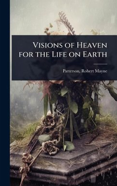 Cover Visions of Heaven for the Life on Earth