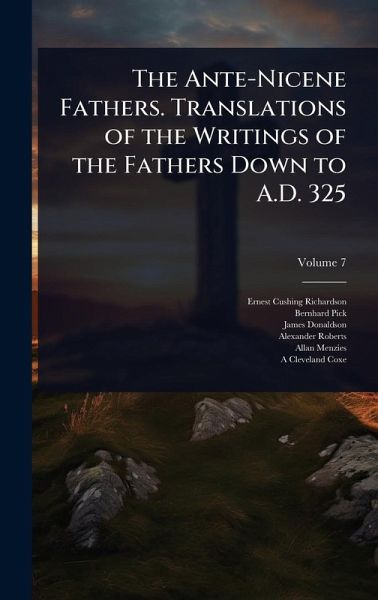 The Ante-Nicene Fathers. Translations of the Writings of the Fathers Down to A.D. 325