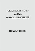 Julius Laschott and his Dissolving Views Julius Laschott and his Dissolving Views