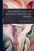 Sketches of the Fair Sex, in All Parts of the World