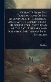 Extracts From The Transactions Of The Literary And Philosohical Association, Consisting Of Reports Upon Essays Read At The Bath Literary And Scientific Institution By M. Lhuillier