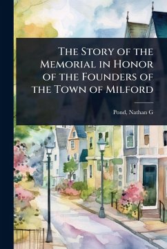 Cover The Story of the Memorial in Honor of the Founders of the Town of Milford
