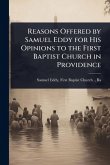 Reasons Offered by Samuel Eddy for His Opinions to the First Baptist Church in Providence Reasons Offered by Samuel Eddy for His Opinions to the First Baptist Church in Providence