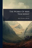 The Works Of Miss Thackeray The Works Of Miss Thackeray