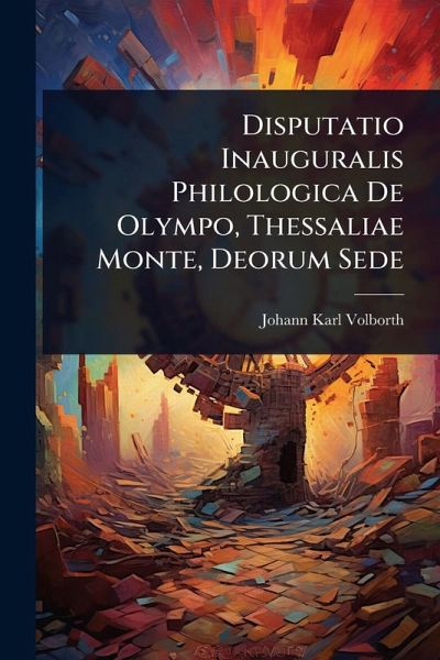 Disputatio Inauguralis Philologica De Olympo, Thessaliae Monte, Deorum Sede Disputatio Inauguralis Philologica De Olympo, Thessaliae Monte, Deorum Sede