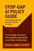 STOP-GAP AI POLICY GUIDE A Six-Meeting Process for Smarter AI Use in Primary