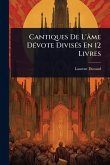 Cantiques De L'âme DÃ(c)vote DivisÃ(c)s En 12 Livres