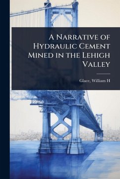 Cover A Narrative of Hydraulic Cement Mined in the Lehigh Valley