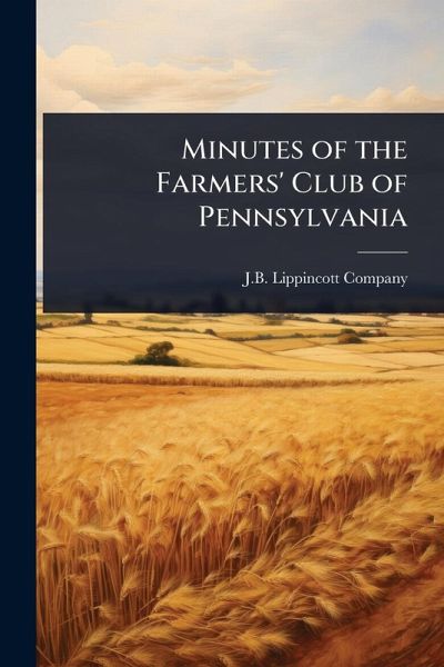 Minutes of the Farmers' Club of Pennsylvania Minutes of the Farmers' Club of Pennsylvania