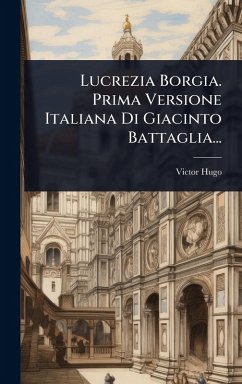 Cover Lucrezia Borgia. Prima Versione Italiana Di Giacinto Battaglia...