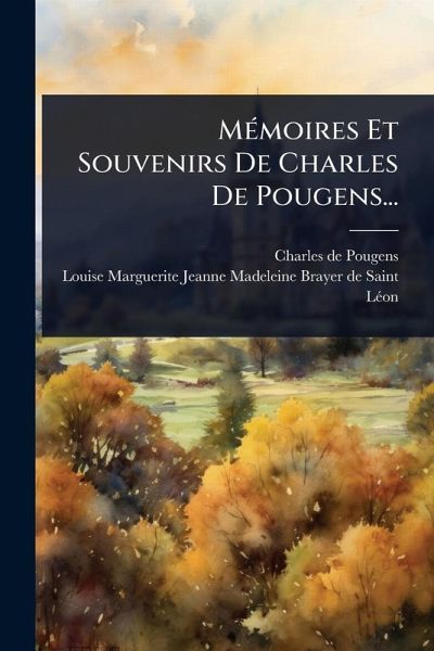 MÃ(c)moires Et Souvenirs De Charles De Pougens... MÃ(c)moires Et Souvenirs De Charles De Pougens...