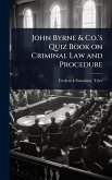 John Byrne & Co.'s Quiz Book on Criminal Law and Procedure John Byrne & Co.'s Quiz Book on Criminal Law and Procedure