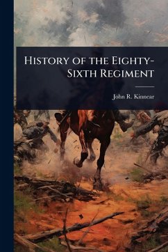 History of the Eighty-Sixth Regiment - Kinnear, John R History of the Eighty-Sixth Regiment - Kinnear, John R