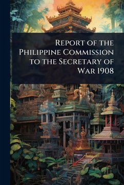 Cover Report of the Philippine Commission to the Secretary of War 1908
