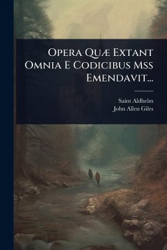 Opera QuÃ] Extant Omnia E Codicibus Mss Emendavit... - Aldhelm, Saint