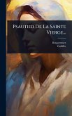 Psautier De La Sainte Vierge... Psautier De La Sainte Vierge...