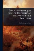 Ã‰tudes Historiques Sur Les RÃ(c)volutions D'espagne Et De Portugal