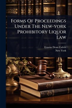 Forms Of Proceedings Under The New-york Prohibitory Liquor Law - Culver, Erastus Dean Forms Of Proceedings Under The New-york Prohibitory Liquor Law - Culver, Erastus Dean