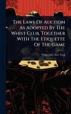 The Laws Of Auction As Adopted By The Whist Club, Together With The Etiquette Of The Game