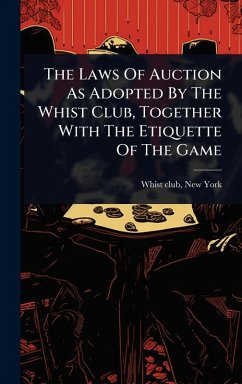 Cover The Laws Of Auction As Adopted By The Whist Club, Together With The Etiquette Of The Game