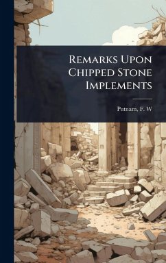 Remarks Upon Chipped Stone Implements - F W (Frederic Ward), Putnam