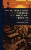 Miscellanies, Chiefly Addresses, Academical and Historical
