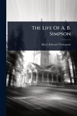 The Life Of A. B. Simpson The Life Of A. B. Simpson