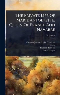 Cover The Private Life Of Marie Antoinette, Queen Of France And Navarre