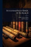 Ecclesiasticus Xxxix, 15 To Xlix, 11 Ecclesiasticus Xxxix, 15 To Xlix, 11
