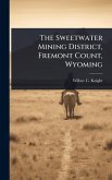 The Sweetwater Mining District, Fremont Count, Wyoming