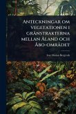 Anteckningar om vegetationen i gränstrakterna mellan Ã...land och Ã...bo-omrÃ det