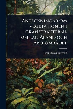 Anteckningar om vegetationen i gränstrakterna mellan Ã...land och Ã...bo-omrÃ det - Bergroth, Ivar Ossian
