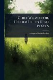 Chief Women; or, Higher Life in High Places