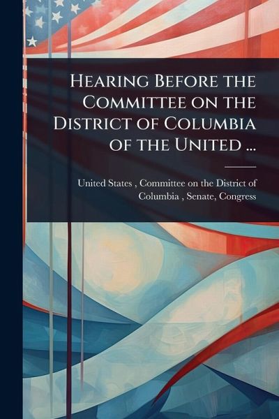 Hearing Before the Committee on the District of Columbia of the United ... Hearing Before the Committee on the District of Columbia of the United ...