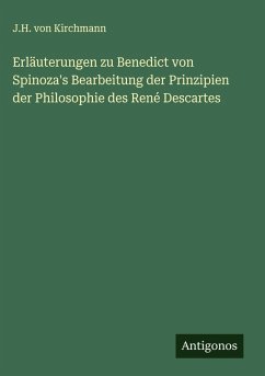 Cover Erläuterungen zu Benedict von Spinoza's Bearbeitung der Prinzipien der Philosophie des René Descartes